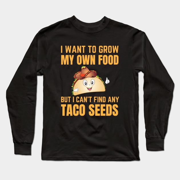 Funny Tacos Quote Long Sleeve T-Shirt by Waqasmehar